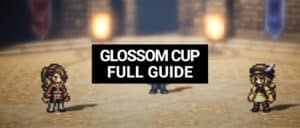 octopath traveler champions of the continent glossom cup full guide